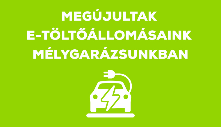 MEGÚJULTAK E-TÖLTŐÁLLOMÁSAINK MÉLYGARÁZSUNKBAN